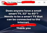 THE GIVING TREE The Giving Tree([ Does anyone have a small smart TV, 32" to 40"? Needs to be a smart TV that can be connected to the Internet. Thank you
