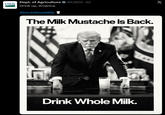 USDA Dept. of Agriculture @USDA.2d Drink up, America. #Drink Whole Milk The Milk Mustache Is Back. Drink Whole Milk. X