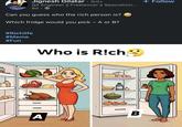Jignesh Gilatar • 3rd+ QA Engineer || Freelancer || Specializin... 6d. Can you guess who the rich person is? Which fridge would you pick - A or B? AA #Richlife #Meme #Fun Who is R!ch B A + Follow