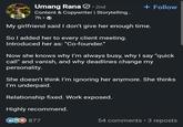 Umang Rana. 2nd Content & Copywriter | Storytelling... 7h. + Follow My girlfriend said I don't give her enough time. So I added her to every client meeting. Introduced her as: "Co-founder." Now she knows why I'm always busy, why I say "quick call" and vanish, and why deadlines change my personality. She doesn't think I'm ignoring her anymore. She thinks I'm underpaid. Relationship fixed. Work exposed. Highly recommend. C60 877 54 comments • 3 reposts