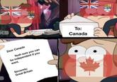 Dear Canada Yeah sure you can be independent if you want. Sincerely: Great Britain To: Canada