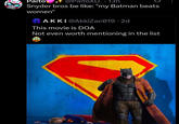 Paito @PaitoXD_ · 13h Snyder bros be like: "my Batman beats women" AKKI@AkkiZac019 • 2d This movie is DOA Not even worth mentioning in the list
