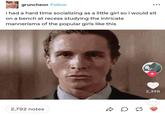 gruncheon Follow i had a hard time socializing as a little girl so i would sit on a bench at recess studying the intricate mannerisms of the popular girls like this 2,792 notes 2,398 DD 55