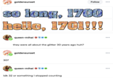 goldensunset Follow 30 Jun, 22/0 hello, 1701!!! 30? 601 queen-mihai E♥♥ they were all about the glitter 30 years ago huh? goldensunset 601 queen-mihai **** Idk 32 or something I stopped counting