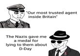 "Our most trusted agent inside Britain" The Nazis gave me a medal for lying to them about D-Day