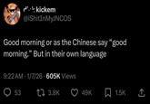 dik kickem @iShitInMyJNCOS Good morning or as the Chinese say "good morning." But in their own language 9:22 AM 1/7/26 605K Views 53 1 3.8K 49K 1.5K