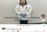 Just lost my 3rd patient this week 12,380 comments peepeepoo_official Your killing it! 1d Reply + 1.1M 165.6K ☑