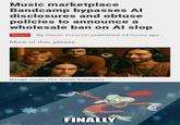 Music marketplace Bandcamp bypasses Al disclosures and obtuse policies to announce a wholesale ban on Al slop News By Shaun Prescott published 19 hours ago More of this, please. (Image credit: The Velvet Sundown) imgflip.com FINALLY