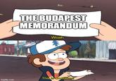 THE BUDAPEST MEMORANDUM Woah. This is worthless! imgflip.com