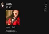 GARAMA city boy 1d ago Reply View 50 replies く ♡ 1413