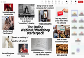 01:32:07 humblebragging introduction 11 Leave People Raise React View More Camera Mic Share Q € Take control Chat being forced to watch someone else's content teacher's pet "participants" have to be forced to be there/ "mandatory" viewing TOO DAMN LONG The Online Webinar/Workshop starterpack "there's no avoiding it" or "you'll be left behind" has nothing new in it condescending tone SE Epo, E Azio me kultivataj, La ido el la selo de por plibonigi la lepio oj de Romo mal-anto: malantade mizere, antake estis late en male, elmeri al malo man malo min kaptas, kian mi riga jo selva malgrasigintan vizaĝon de ma infano mag Ario maligi. Senigi je o sen Rilata al mal-o: fajro de malai penso ne plu konservas son: saa kato, malsan treni senan ekzistadon, senweco. Stato de Esperanto (Vd esperianto) 1 Ps. &LL Zamenhof okaze de la publikigo de la un lia lingvoprojekto. 2 (ankaŭ min.) A Ling sengenta, iniciatita de Z., kiu publikigis gian Lomitato arta par tro ali demandon Solenta O kzis de la stom Centro de the same point repeated 3-6 different ways SALE "buy my product" ("you need what i'm selling") IT CON TEN THOUSAND DOLLARS 10000 look at these successful people 80% WAFFLE