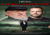 Lifetime A DEADLY ADAPTATION Based On A True Story They rewrote his story... He rewrote their fate A LIFETIME ORIGINAL MOVIE Starring people who look suspiciously like George R.R. Martin, Sarah Hess, and Ryan Condal Featuring characters who may or may not be based on other real people Directed by David Nutter's nonunion Mexican equivalent