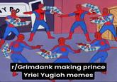 Y PO r/Grimdank making prince Yriel Yugioh memes