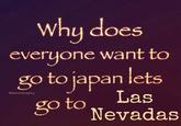 Why does everyone want to go to japan lets @monockityhq go to Las Nevadas