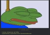 1631990817936.jpg >one chance at life 34 KB JPG >parents named me Queaseboat
