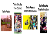 Twin Peaks The Comic Twin Peaks TWIN PEAKS WELCOME TWIN PEAKS Popolation su JOJO'S BIZARRE ADVENTURE DIAMOND IS Twin Peaks The Video Game PAGIN Persona GOLDEN Twin Peaks The Animation UNBREAKABLE JOJO JO HIROHIKO ARAKIO JOJO JOJOS Bizarre Adventure DIAMOND IS UNBREAKABLE