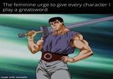 The feminine urge to give every character I play a greatsword made with mematic