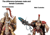 The difference between male and female Custodes: Female Custodes Male Custodes