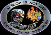 AI SLOP IS NOT ART CHATBOTS ARE NOT SPELLINGMISTAKESCOSTLIVES.COM YOUR FRIEN