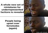 A whole new set of miniatures for underrepresented factions is revealed People being upset over femstodes (again) made with mematic