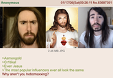 Anonymous 01/17/26(Sat)09:26:11 No.83687391 + 2.46 MB JPG >Asmongold >Cr1tikal >Even Jesus >The most popular influencers ever all look the same Why aren't you hobomaxxing?