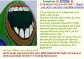 >he hasn't shown up to campus since Anonymous (ID: HgsnKpaZ 01/16/26(Fri)17:42:05 No.526191915 [Reply] >>526196353 >>526197040 >>526199974 >>526200230 >18 yo freshman at my college was using tinder to talk to a girl >turns out she was a decoy made by some amateur predator hunters >the decoy pretended to be SEVENTEEN >when they met up for a date it was 3 guys there who beat the absolute s--- out him >apparently he was pretty anti-social and more than likely a virgin >what he thought was a 17 yo girl, which he assumed would be alright with everyone, was actually a bunch of dudes calling him a p--------, predator, and creep as they attacked him kek it's literally over if you're still a virgin. What happened that made everyone be so weird about dating? feel like im in a f------ insane asylum