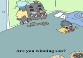 ☑ Во Are you winning son?