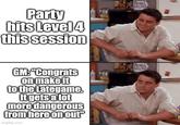 Party hits Level 4 this session GM: "Congrats on make it to the Lategame. It gets a lot more dangerous from here on out" imgflip.com