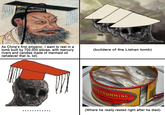B As China's first emperor, I want to rest in a tomb built by 700,000 slaves, with mercury rivers and candles made of mermaid oil (whatever that is. lol) (builders of the Lishan tomb) PRIMA BURSTRÖMMING AMANNELLS FISKSALTERI A-B SKAGSUDDE (Where he really rested right after he died)