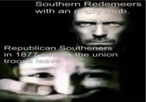 Southern Redemeers with an angry mob. Republican Southeners in 1877 seeing the union troops leave