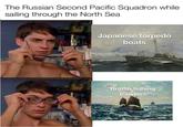 The Russian Second Pacific Squadron while sailing through the North Sea Japanese torpedo boats British fishing trawlers