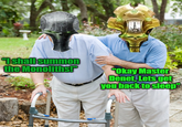 "I shall summon the Monoliths!" "Okay Master Denet, Lets get you back to sleep