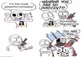 I'm the most powerful company! HAHAHA YOU ARE SO INNOCENT!! a Rockefeller a Standard Oil SO ARE YOU. Rockefeller Standard Oil EI Co