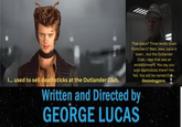 I... used to sell deathsticks at the Outlander Club. That place? Three levels down from Dex's? Best Jawa Juice in town... but the Outlander Club... now that was an establishment. You say you sold deathsticks there? Hm. Yes. You will be named Elan... Sleazebaggano. Written and Directed by GEORGE LUCAS