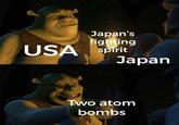 Japan's fighting USA spirit Japan Two atom bombs