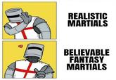 REALISTIC MARTIALS BELIEVABLE FANTASY MARTIALS