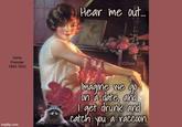 Gene Pressler 1893-1933 Hear me out... CDale 1/26 imgflip.com Imagine we go on a date, and I get drunk and catch you a catch you a raccoon.