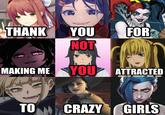 THANK YOU FOR NOT MAKING ME YOU ATTRACTED TO CRAZY GIRLS