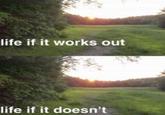 life if it works out life if it doesn't