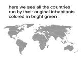 here we see all the countries run by their original inhabitants colored in bright green :