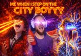 ME WHEN I STEP ON THE CITY BOYYY