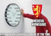 Civil war Regicide Genoctile Genocide Regicide Civil war Genocide Regicide Civil war Regicide Civil war Genocide MEDIEVAL NORWEGIANS GOOD HEAVENS WOULD YOU LOOK AT THE TIME