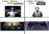Hello Cyrus from Pokémon Hello Thrawn from STAR WARS