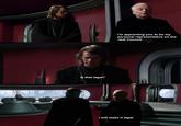 Is that legal? I'm appointing you to be my personal representative on the Jedi Council. I will make it legal.