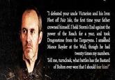 "I defeated your uncle Victarion and his Iron Fleet off Fair Isle, the first time your father crowned himself. I held Storm's End against the power of the Reach for a year, and took Dragonstone from the Targaryens. I smashed Mance Rayder at the Wall, though he had twenty times my numbers. Tell me, turncloak, what battles has the Bastard of Bolton ever won that I should fear him?"