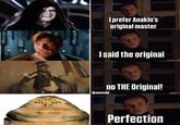 I prefer Anakin's original master I said the original @memeobi no THE Original! Perfection