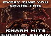 EVERY TIME YOU SHARE THIS KHARN HITS EREBUS AGAIN