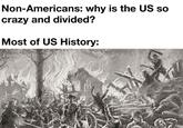 Non-Americans: why is the US so crazy and divided? Most of US History: