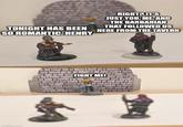RIGHT? IT'S JUST YOU, ME, AND THE BARBARIAN THAT FOLLOWED US TONIGHT HAS BEEN HERE FROM THE TAVERN SO ROMANTIC, HENRY imgflip.com FIGHT ME! EXTE