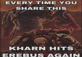 EVERY TIME YOU SHARE THIS KHARN HITS EREBUS AGAIN